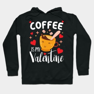 Coffee is my valentine cute coffee lover valentines day gift Hoodie